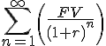 \sum ^{\infty }_{n=1} {}\left ( {\frac {FV} {\left ( {1+r} \right )^{n}}} \right )